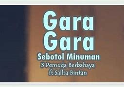 Lirik Lagu Gara Gara Sebotol Minuman